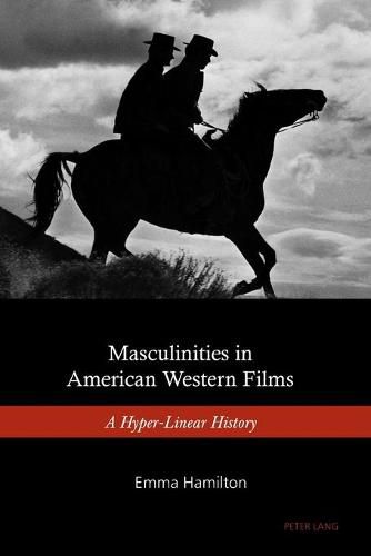 Cover image for Masculinities in American Western Films: A Hyper-Linear History