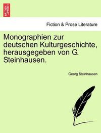 Cover image for Monographien Zur Deutschen Kulturgeschichte, Herausgegeben Von G. Steinhausen.