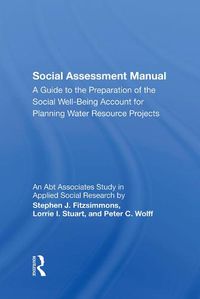 Cover image for Social Assessment Manual: A Guide to the Preparation of the Social Well-Being Account for Planning Water Resource Projects