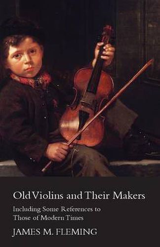 Cover image for Old Violins And Their Makers: Including Some References To Those Of Modern Times