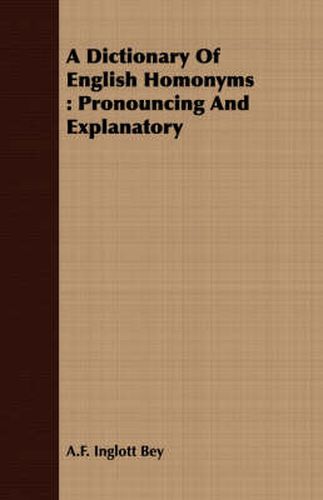 Cover image for A Dictionary of English Homonyms: Pronouncing and Explanatory