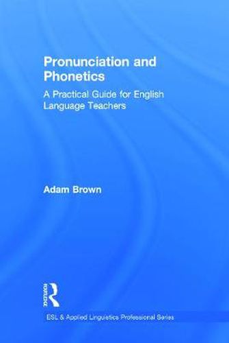 Cover image for Pronunciation and Phonetics: A Practical Guide for English Language Teachers