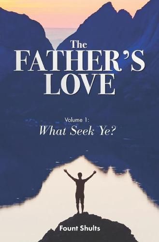 Cover image for The Father's Love: What Seek Ye?