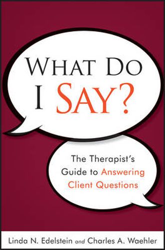 Cover image for What Do I Say? The Therapist's Guide to Answering Client Questions