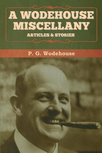 A Wodehouse Miscellany: Articles & Stories