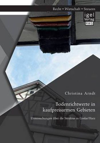 Cover image for Bodenrichtwerte in kaufpreisarmen Gebieten: Untersuchungen uber die Struktur in Goslar/Harz