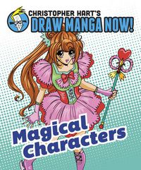 Cover image for Magical Characters: Christopher Hart's Draw Manga Now!
