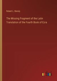 Cover image for The Missing Fragment of the Latin Translation of the Fourth Book of Ezra