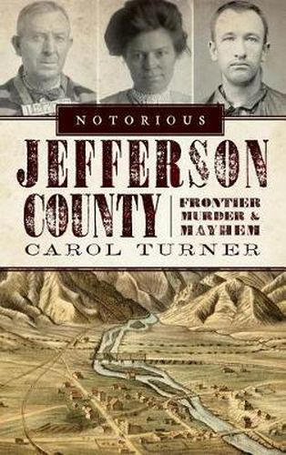 Cover image for Notorious Jefferson County: Frontier Murder & Mayhem