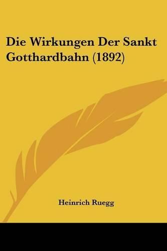 Cover image for Die Wirkungen Der Sankt Gotthardbahn (1892)