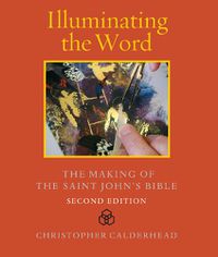 Cover image for Illuminating the Word: The Making of The Saint John's Bible