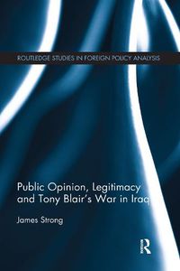 Cover image for Public Opinion, Legitimacy and Tony Blair's War in Iraq