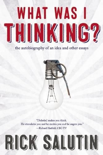 What Was I Thinking?: The Autobiography of an Idea and Other Essays