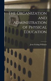 Cover image for The Organization and Administration of Physical Education