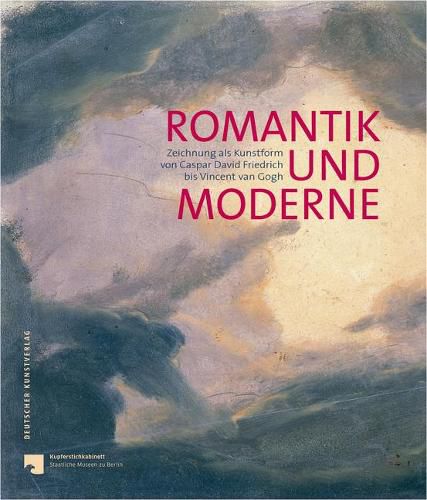 Cover image for Romantik und Moderne: Zeichnung als Kunstform von Caspar David Friedrich bis Vincent van Gogh