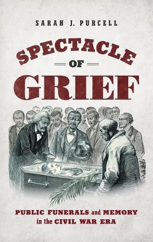 Cover image for Spectacle of Grief: Public Funerals and Memory in the Civil War Era