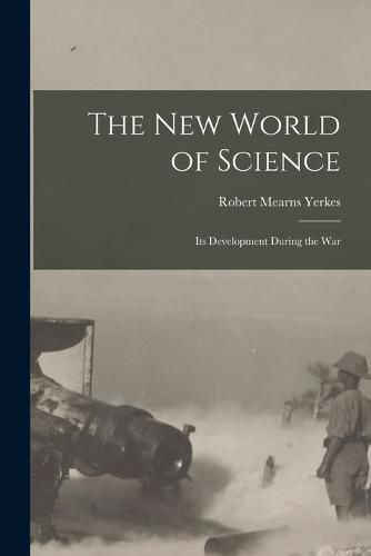 The new World of Science; its Development During the War