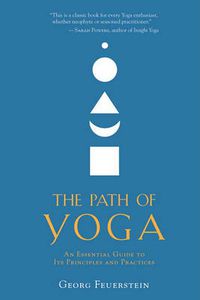Cover image for The Path of Yoga: An Essential Guide to Its Principles and Practices
