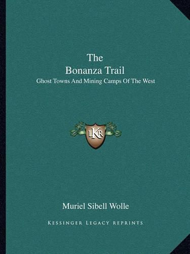 Cover image for The Bonanza Trail: Ghost Towns and Mining Camps of the West