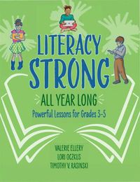 Cover image for Literacy Strong All Year Long: Powerful Lessons for Grades 3-5