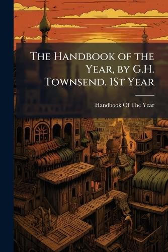 Cover image for The Handbook of the Year, by G.H. Townsend. 1St Year