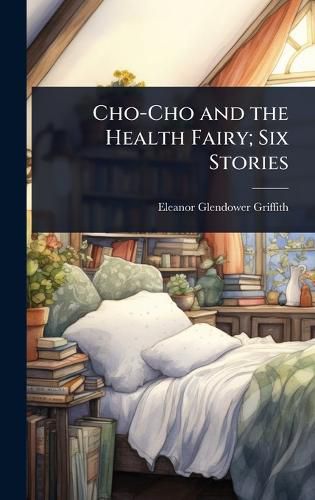 Cover image for Cho-Cho and the Health Fairy; Six Stories