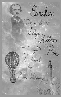 Cover image for Eureka: The Life of Edgar Allan Poe: A Novel