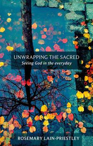 Cover image for Unwrapping the Sacred: Seeing God In The Everyday