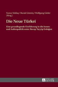 Cover image for Die Neue Tuerkei: Eine Grundlegende Einfuehrung in Die Innen- Und Aussenpolitik Unter Recep Tayyip Erdo&#287;an