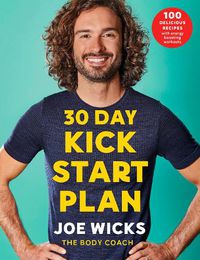Cover image for 30 Day Kick Start Plan: 100 Delicious Recipes with Energy Boosting Workouts