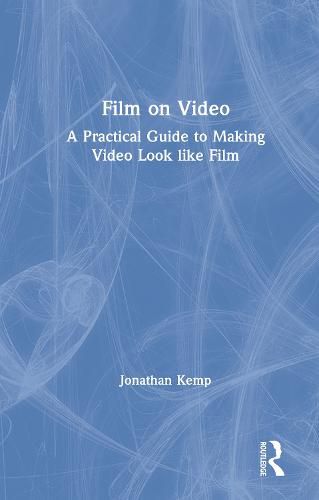 Cover image for Film on Video: A Practical Guide to Making Video Look like Film