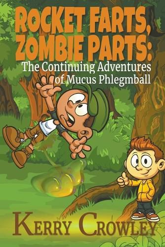 Cover image for Rocket Farts, Zombie Parts: The Continuing Adventures of Mucus Phlegmball