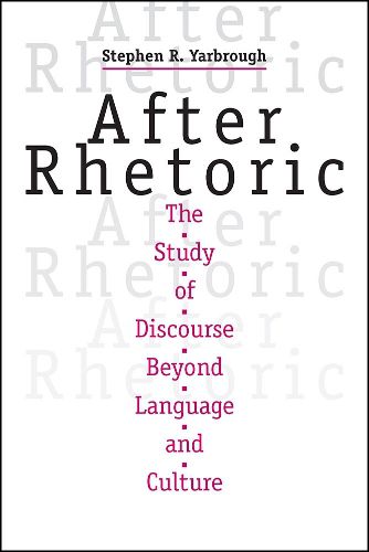 Cover image for After Rhetoric: The Study of Discourse beyond Language and Culture