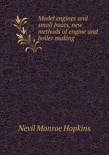 Cover image for Model engines and small boats, new methods of engine and boiler making