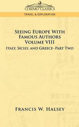 Seeing Europe with Famous Authors: Volume VIII - Italy, Sicily, and Greece-Part Two