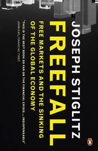 Cover image for Freefall: Free Markets and the Sinking of the Global Economy