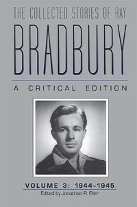 Cover image for The Collected Stories of Ray Bradbury: A Critical Edition Volume 3, 1944-1945