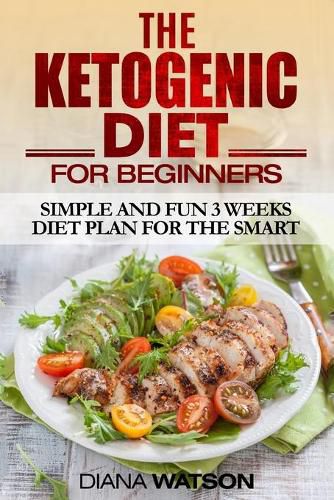 Cover image for Ketogenic Diet: Simple and Fun 3 Weeks Diet Plan For the Smart