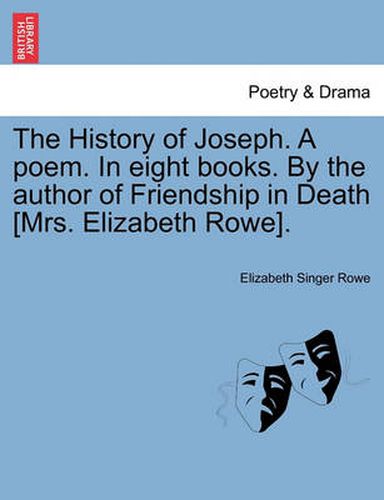 Cover image for The History of Joseph. a Poem. in Eight Books. by the Author of Friendship in Death [Mrs. Elizabeth Rowe].