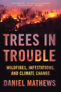 Cover image for Trees In Trouble: Wildfires, Infestations, and Climate Change