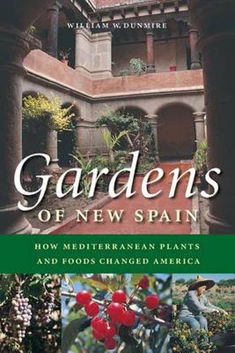 Cover image for Gardens of New Spain: How Mediterranean Plants and Foods Changed America