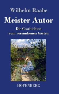 Cover image for Meister Autor: Die Geschichten vom versunkenen Garten