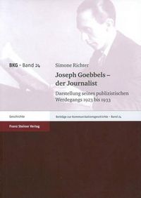 Cover image for Joseph Goebbels - Der Journalist: Darstellung Seines Publizistischen Werdegangs 1923 Bis 1933