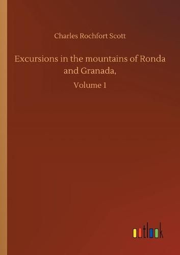 Cover image for Excursions in the mountains of Ronda and Granada,: Volume 1