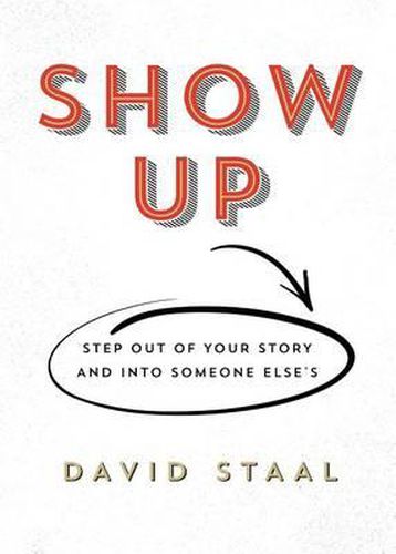 Cover image for Show Up: Step Out of Your Story and Into Someone Else's