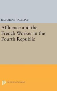 Cover image for Affluence and the French Worker in the Fourth Republic