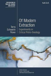 Cover image for Of Modern Extraction: Experiments in Critical Petro-theology