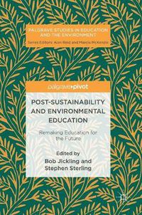 Cover image for Post-Sustainability and Environmental Education: Remaking Education for the Future