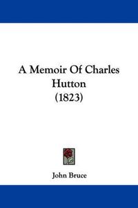 Cover image for A Memoir Of Charles Hutton (1823)