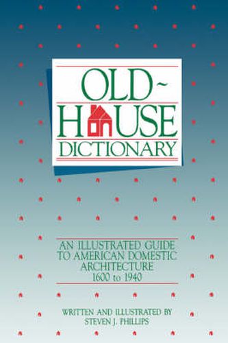 Cover image for The Old House Dictionary: An Illustrated Guide to American Domestic Architecture 1600-1940